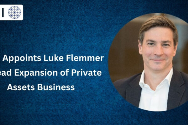 MSCI Appoints Luke Flemmer to Lead Expansion of Private Assets Business